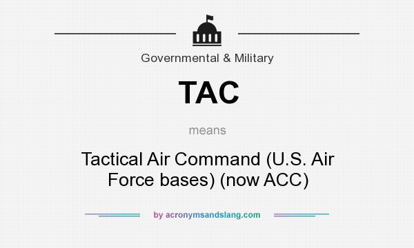 What does TAC mean? It stands for Tactical Air Command (U.S. Air Force bases) (now ACC)