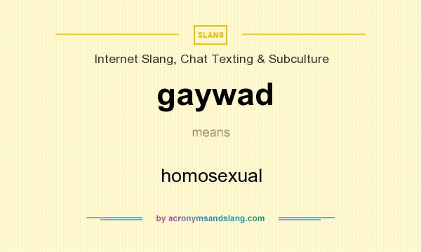 What does gaywad mean? It stands for homosexual