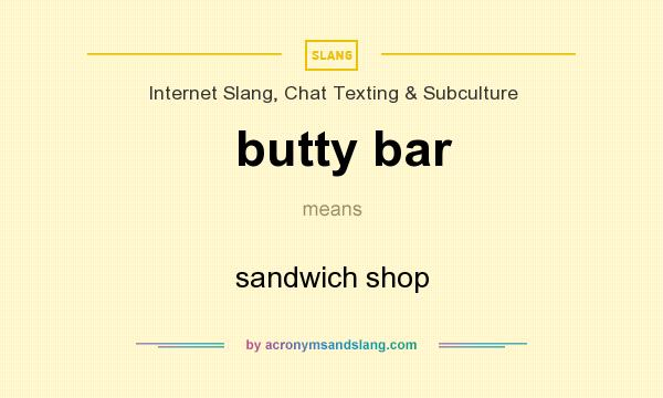 What does butty bar mean? It stands for sandwich shop