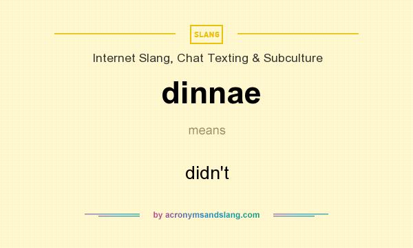 What does dinnae mean? It stands for didn`t