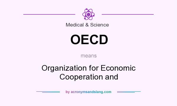 What does OECD mean? It stands for Organization for Economic Cooperation and