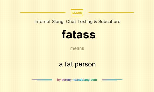 What does fatass mean? It stands for a fat person