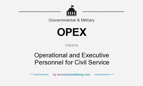 What does OPEX mean? It stands for Operational and Executive Personnel for Civil Service