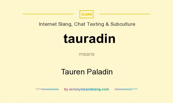 What does tauradin mean? It stands for Tauren Paladin
