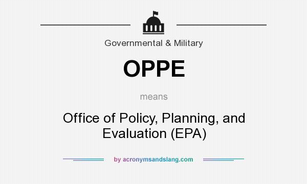 What does OPPE mean? It stands for Office of Policy, Planning, and Evaluation (EPA)