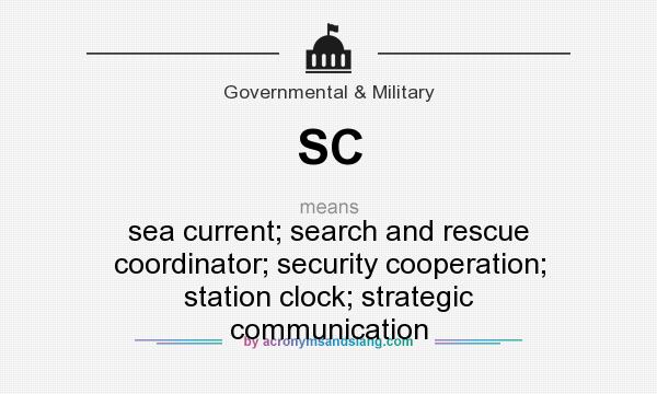 What does SC mean? It stands for sea current; search and rescue coordinator; security cooperation; station clock; strategic communication