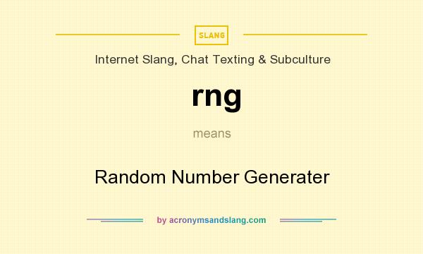 What does rng mean? It stands for Random Number Generater