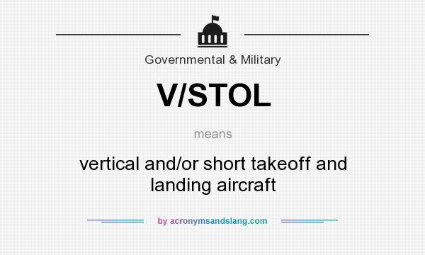 What does V/STOL mean? It stands for vertical and/or short takeoff and landing aircraft