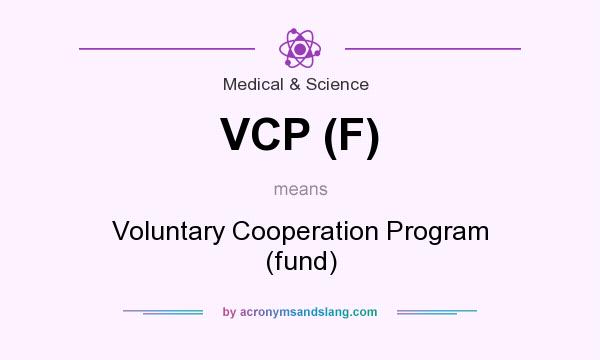 What does VCP (F) mean? It stands for Voluntary Cooperation Program (fund)