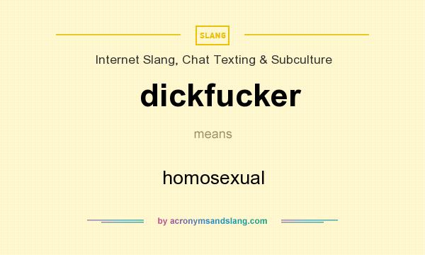 What does dickfucker mean? It stands for homosexual