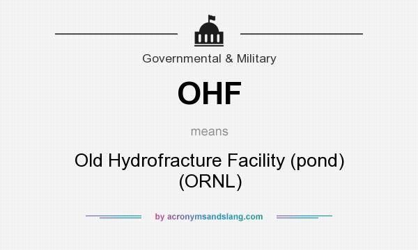 What does OHF mean? It stands for Old Hydrofracture Facility (pond) (ORNL)