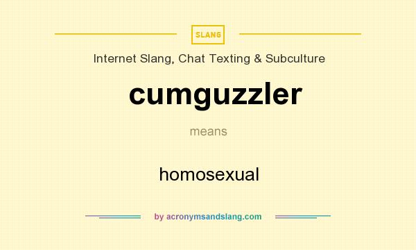 What does cumguzzler mean? It stands for homosexual