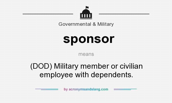 What does sponsor mean? It stands for (DOD) Military member or civilian employee with dependents.