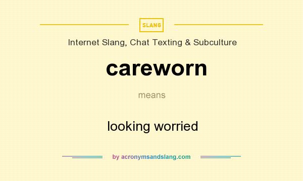 What does careworn mean? It stands for looking worried