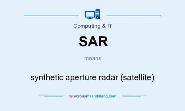 What does SAR mean? It stands for synthetic aperture radar (satellite)