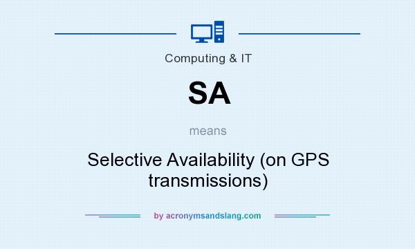 What does SA mean? It stands for Selective Availability (on GPS transmissions)