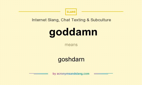What does goddamn mean? It stands for goshdarn