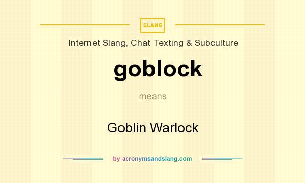 What does goblock mean? It stands for Goblin Warlock