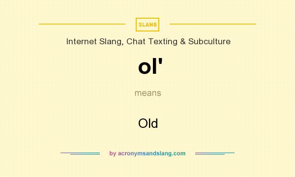 What does ol` mean? It stands for Old