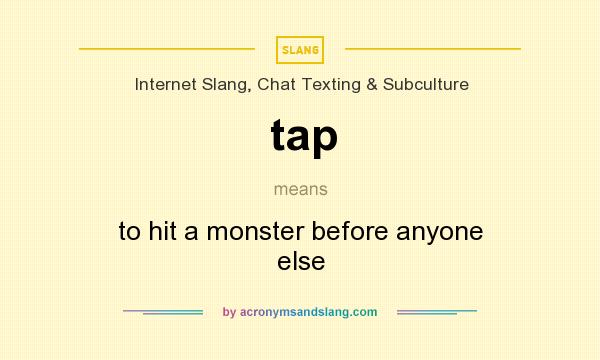 What does tap mean? It stands for to hit a monster before anyone else