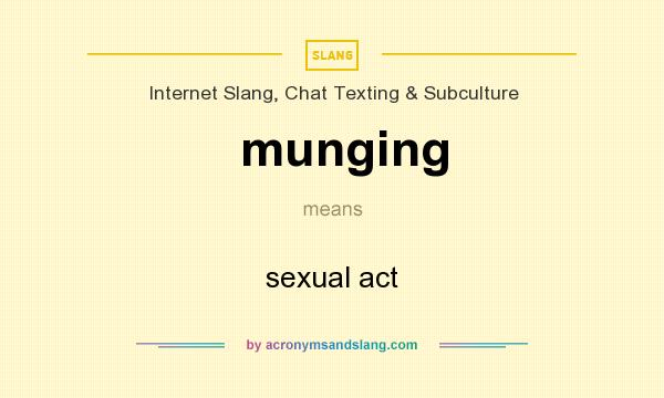 What does munging mean? It stands for sexual act