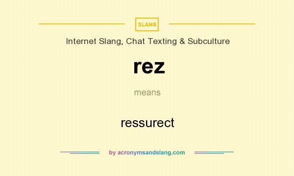 What does rez mean? It stands for ressurect