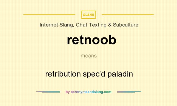 What does retnoob mean? It stands for retribution spec`d paladin
