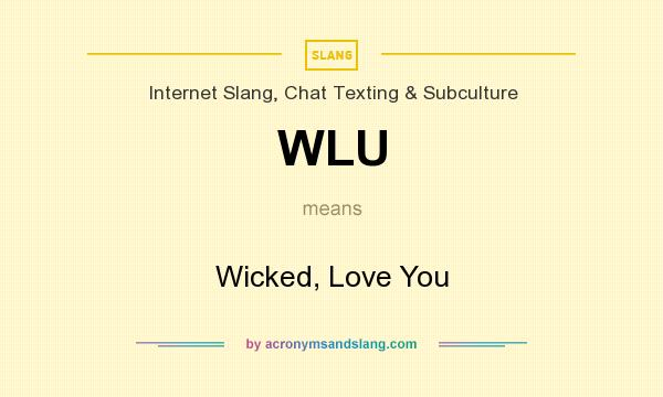 What does WLU mean? It stands for Wicked, Love You