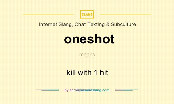 What does oneshot mean? It stands for kill with 1 hit