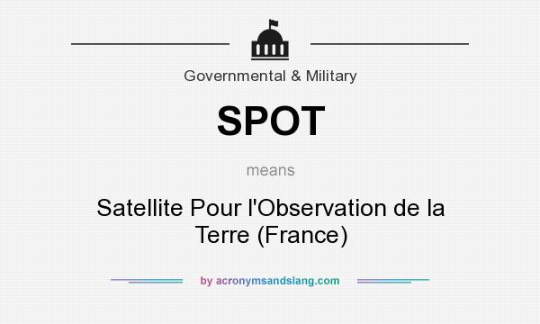 What does SPOT mean? It stands for Satellite Pour l`Observation de la Terre (France)