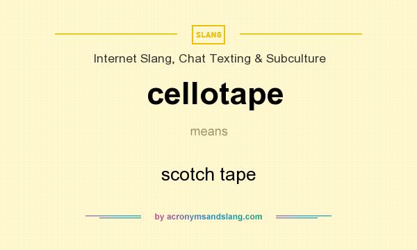 What does cellotape mean? It stands for scotch tape