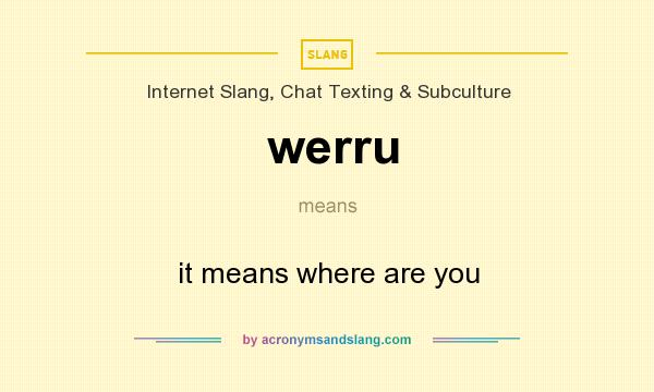 What does werru mean? It stands for it means where are you
