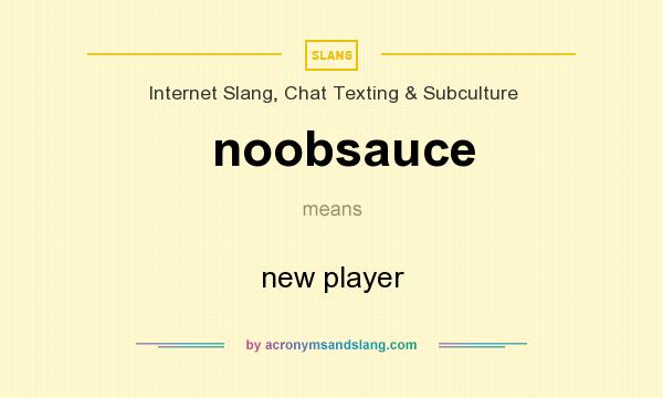 What does noobsauce mean? It stands for new player