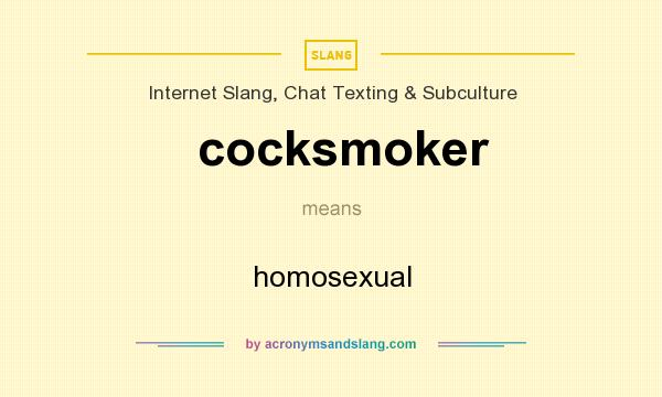 What does cocksmoker mean? It stands for homosexual