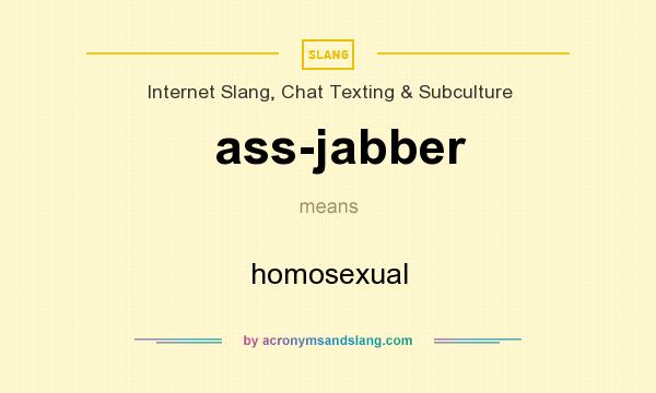 What does ass-jabber mean? It stands for homosexual