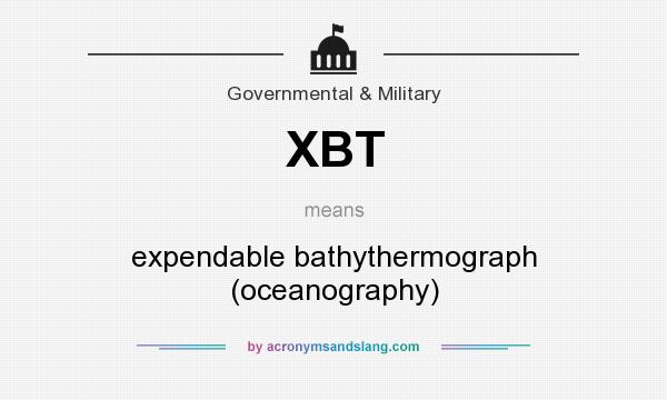 What does XBT mean? It stands for expendable bathythermograph (oceanography)