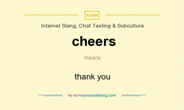 What does cheers mean? It stands for thank you