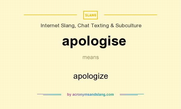 What does apologise mean? It stands for apologize