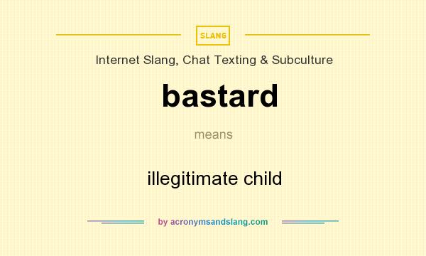 What does bastard mean? It stands for illegitimate child
