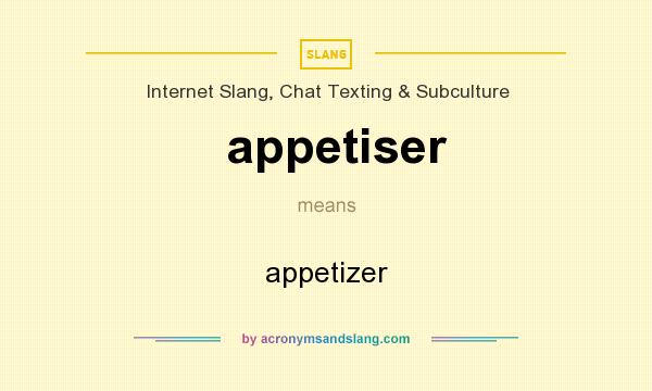 What does appetiser mean? It stands for appetizer