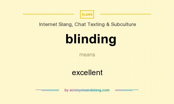 What does blinding mean? It stands for excellent