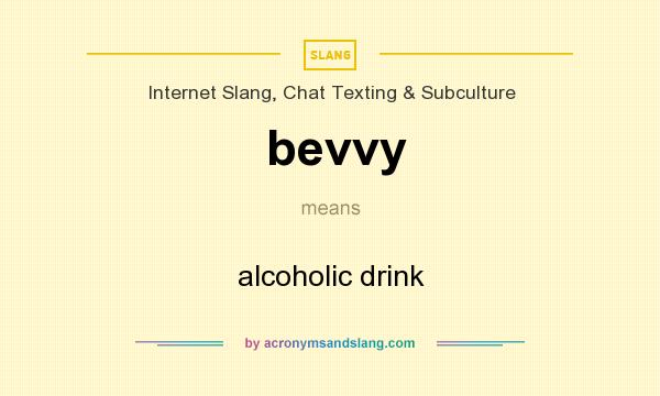 What does bevvy mean? It stands for alcoholic drink