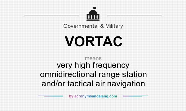 What does VORTAC mean? It stands for very high frequency omnidirectional range station and/or tactical air navigation