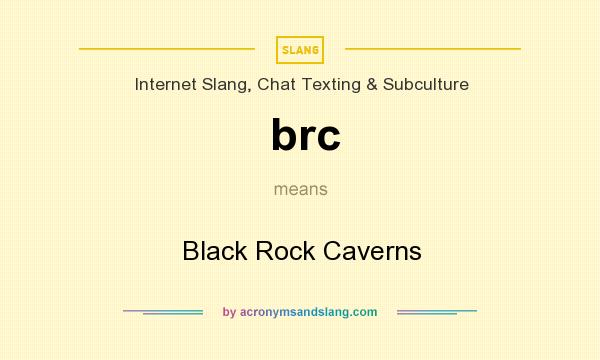 What does brc mean? It stands for Black Rock Caverns