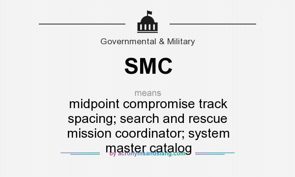 What does SMC mean? It stands for midpoint compromise track spacing; search and rescue mission coordinator; system master catalog