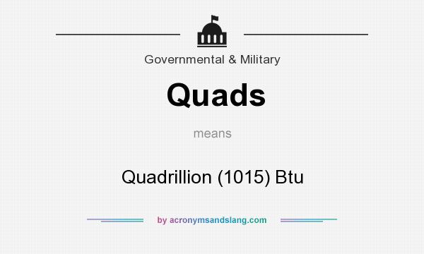 What does Quads mean? It stands for Quadrillion (1015) Btu