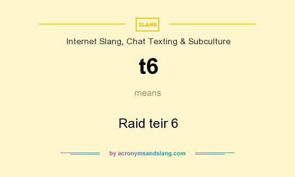 What does t6 mean? It stands for Raid teir 6