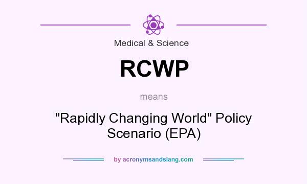What does RCWP mean? It stands for Rapidly Changing World Policy Scenario (EPA)