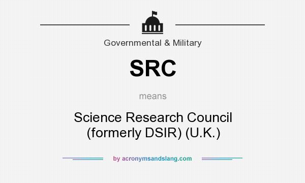 What does SRC mean? It stands for Science Research Council (formerly DSIR) (U.K.)