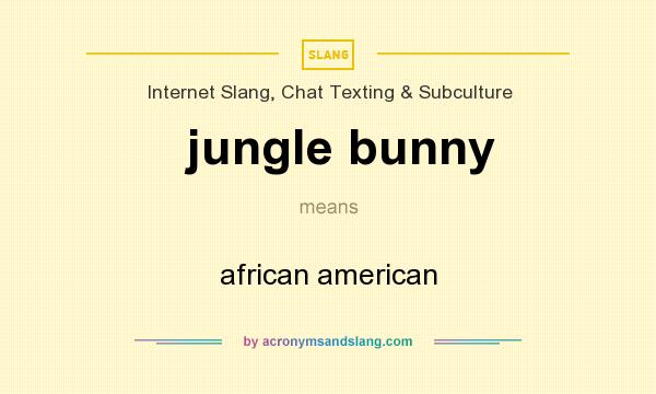 What does jungle bunny mean? It stands for african american